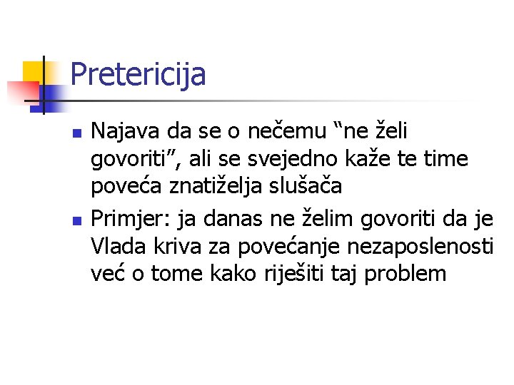 Pretericija n n Najava da se o nečemu “ne želi govoriti”, ali se svejedno