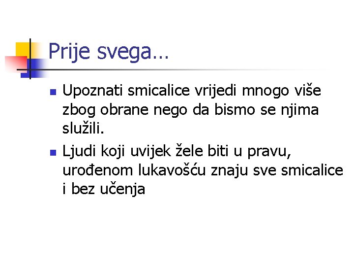 Prije svega… n n Upoznati smicalice vrijedi mnogo više zbog obrane nego da bismo