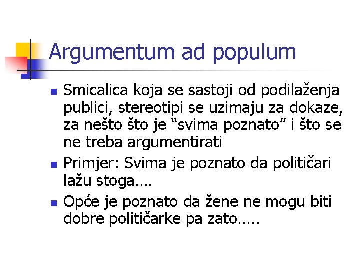 Argumentum ad populum n n n Smicalica koja se sastoji od podilaženja publici, stereotipi