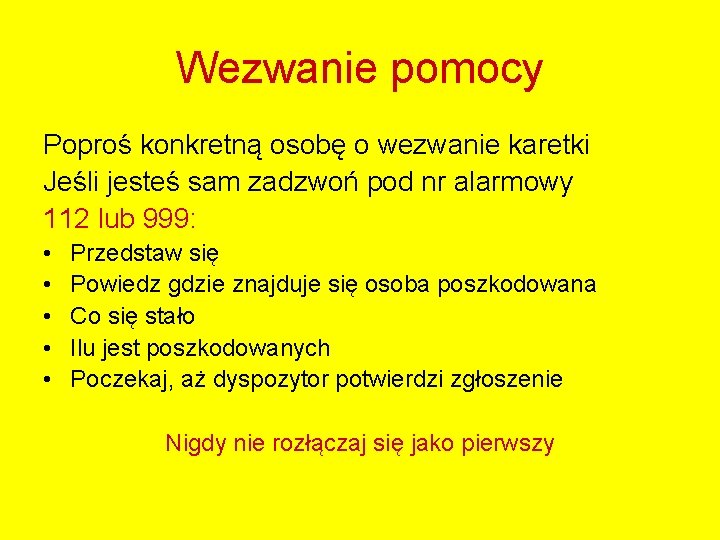 Wezwanie pomocy Poproś konkretną osobę o wezwanie karetki Jeśli jesteś sam zadzwoń pod nr