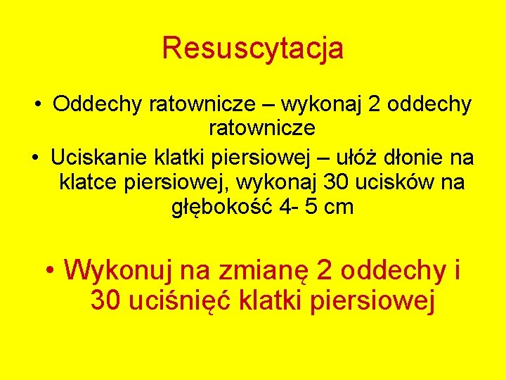 Resuscytacja • Oddechy ratownicze – wykonaj 2 oddechy ratownicze • Uciskanie klatki piersiowej –