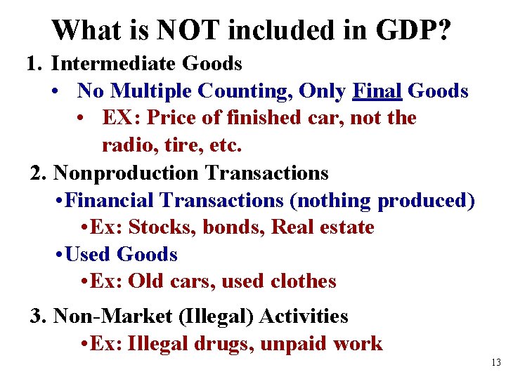 What is NOT included in GDP? 1. Intermediate Goods • No Multiple Counting, Only