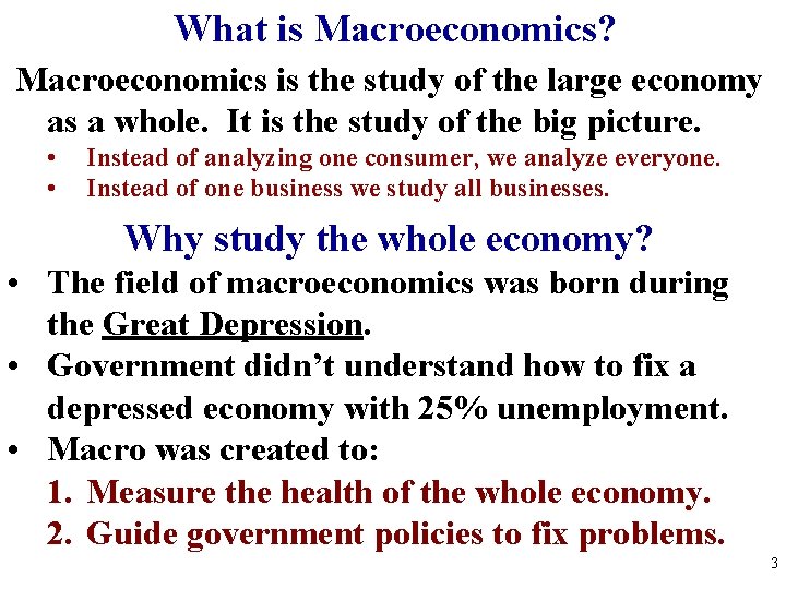 What is Macroeconomics? Macroeconomics is the study of the large economy as a whole.