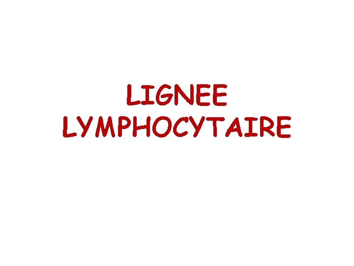 LIGNEE LYMPHOCYTAIRE 