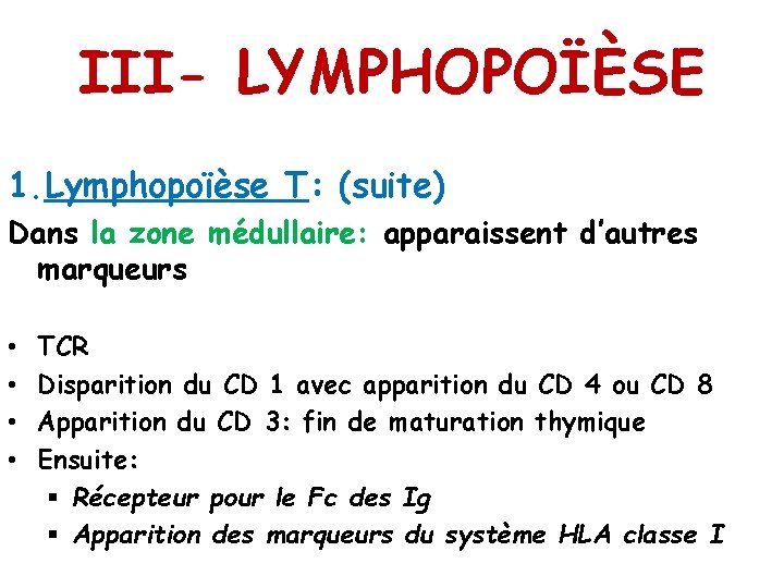 III- LYMPHOPOÏÈSE 1. Lymphopoïèse T: (suite) Dans la zone médullaire: apparaissent d’autres marqueurs •