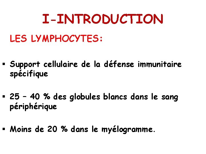 I-INTRODUCTION LES LYMPHOCYTES: § Support cellulaire de la défense immunitaire spécifique § 25 –