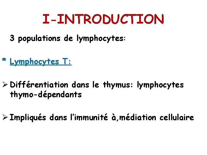 I-INTRODUCTION 3 populations de lymphocytes: * Lymphocytes T: Ø Différentiation dans le thymus: lymphocytes
