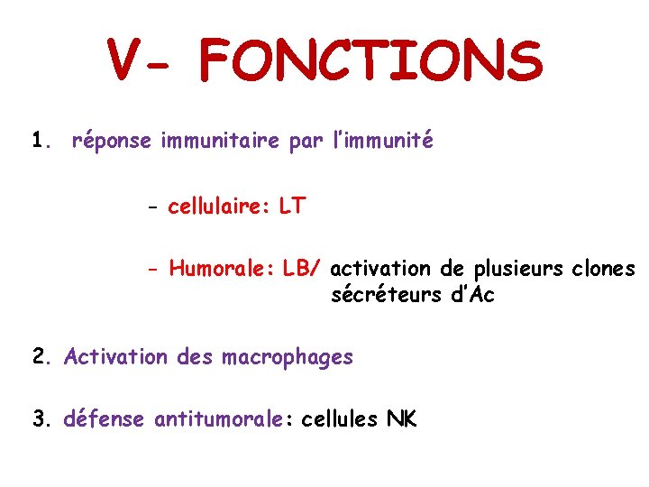 V- FONCTIONS 1. réponse immunitaire par l’immunité - cellulaire: LT - Humorale: LB/ activation