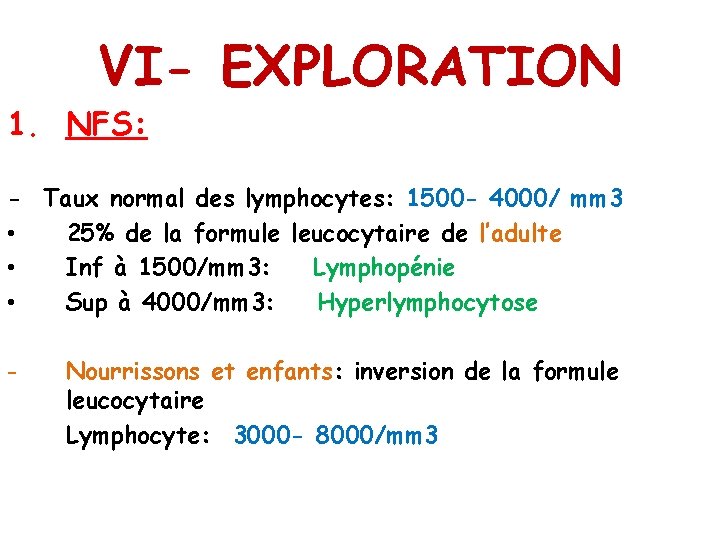 VI- EXPLORATION 1. NFS: - Taux normal des lymphocytes: 1500 - 4000/ mm 3