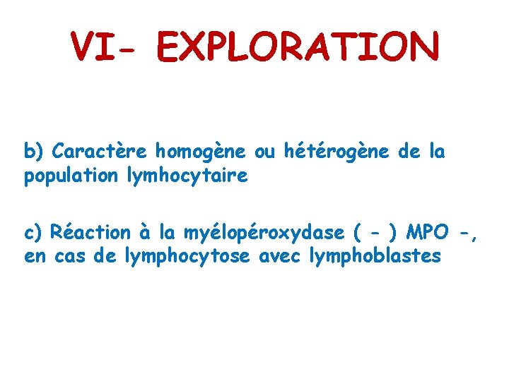 VI- EXPLORATION b) Caractère homogène ou hétérogène de la population lymhocytaire c) Réaction à
