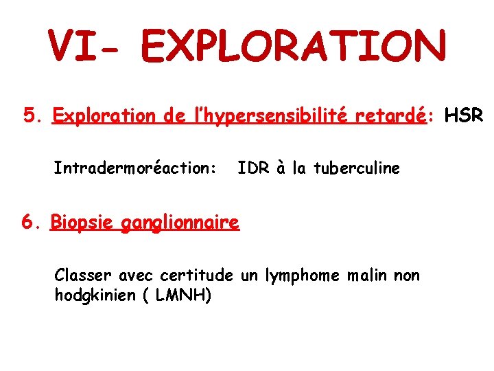 VI- EXPLORATION 5. Exploration de l’hypersensibilité retardé: HSR Intradermoréaction: IDR à la tuberculine 6.