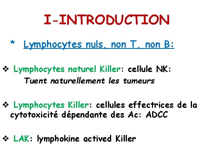 I-INTRODUCTION * Lymphocytes nuls, non T, non B: v Lymphocytes naturel Killer: cellule NK: