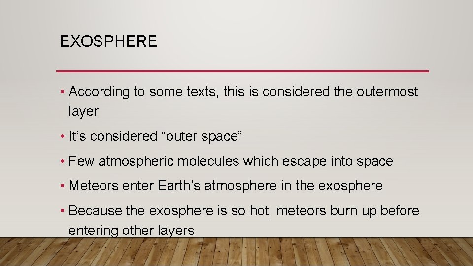 EXOSPHERE • According to some texts, this is considered the outermost layer • It’s