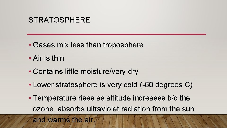 STRATOSPHERE • Gases mix less than troposphere • Air is thin • Contains little