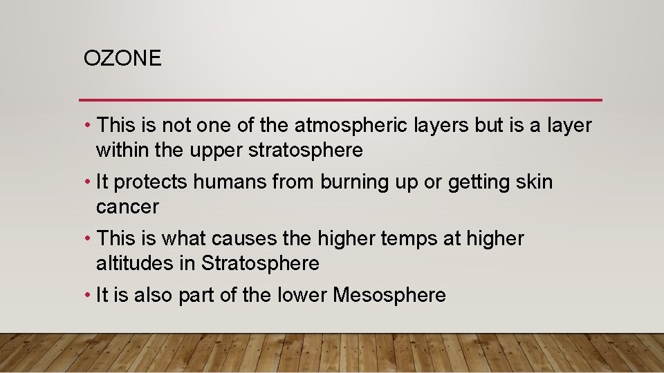 OZONE • This is not one of the atmospheric layers but is a layer