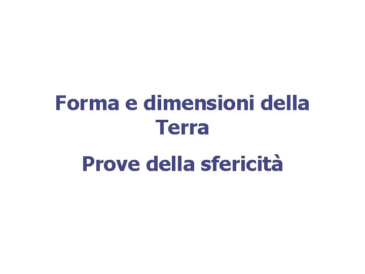 Forma e dimensioni della Terra Prove della sfericità 