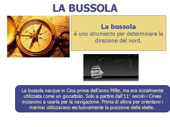 LA BUSSOLA La bussola è uno strumento per determinare la direzione del nord. La