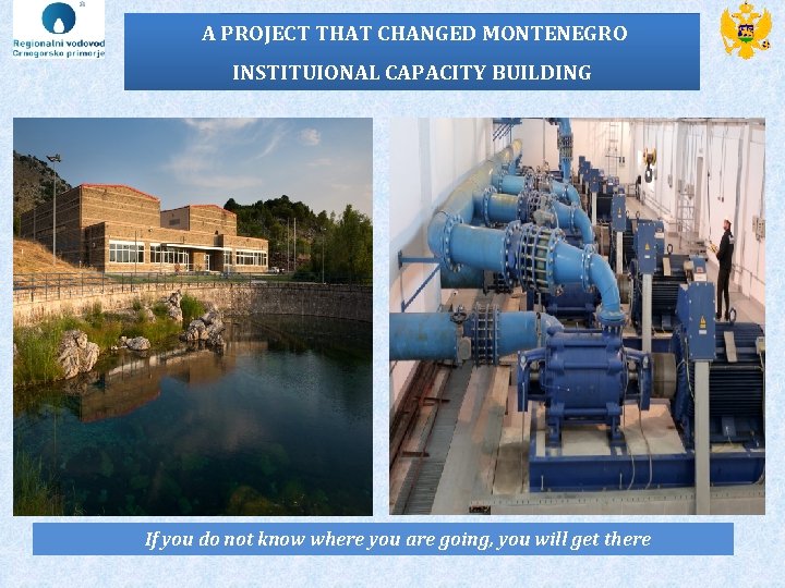 A PROJECT THAT CHANGED MONTENEGRO INSTITUIONAL CAPACITY BUILDING If you do not know where