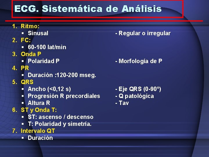 ECG. Sistemática de Análisis 1. Ritmo: § Sinusal 2. FC: § 60 -100 lat/min