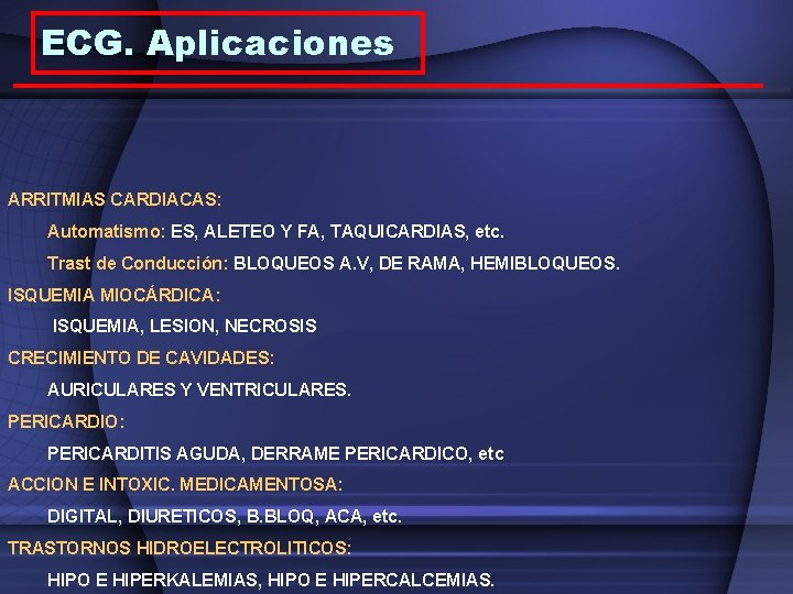 ECG. Aplicaciones ARRITMIAS CARDIACAS: Automatismo: ES, ALETEO Y FA, TAQUICARDIAS, etc. Trast de Conducción: