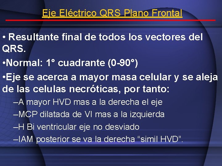 Eje Eléctrico QRS Plano Frontal • Resultante final de todos los vectores del QRS.