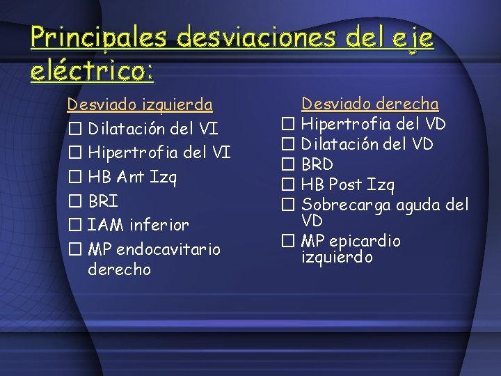Principales desviaciones del eje eléctrico: Desviado izquierda � Dilatación del VI � Hipertrofia del