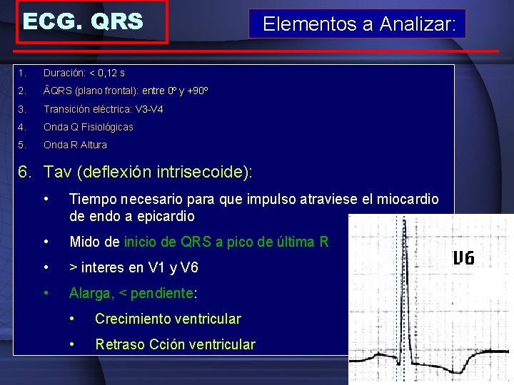 ECG. QRS 1. Duración: < 0, 12 s 2. QRS (plano frontal): entre 0º