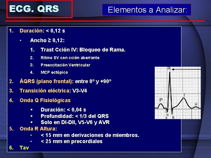 ECG. QRS 1. Elementos a Analizar: Duración: < 0, 12 s • Ancho ≥