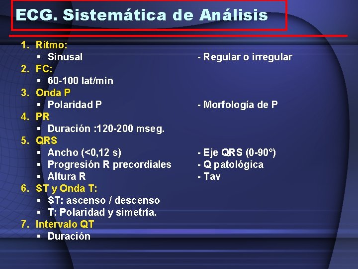 ECG. Sistemática de Análisis 1. Ritmo: § Sinusal 2. FC: § 60 -100 lat/min