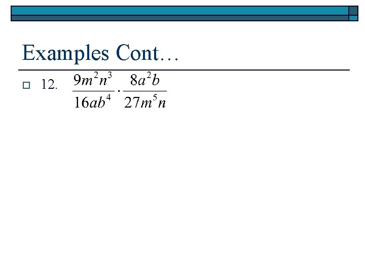 Examples Cont… o 12. 