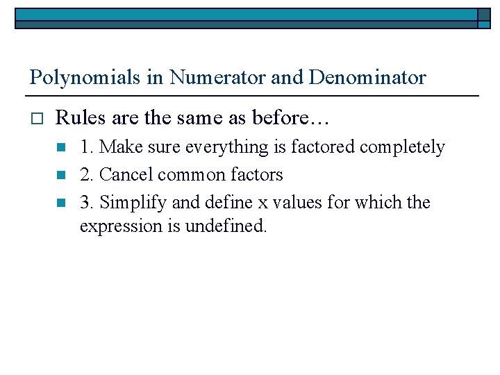 Polynomials in Numerator and Denominator o Rules are the same as before… n n