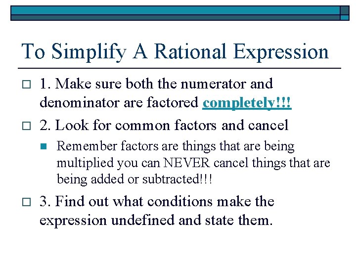 To Simplify A Rational Expression o o 1. Make sure both the numerator and
