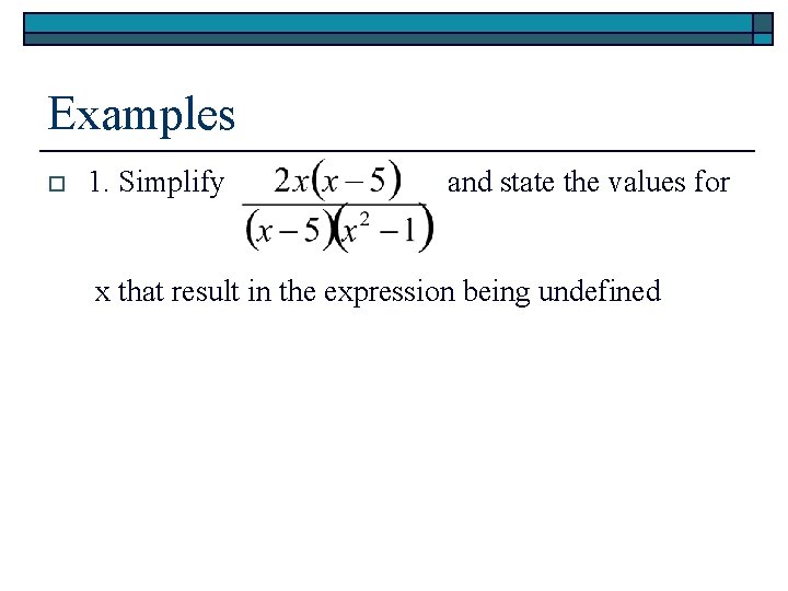 Examples o 1. Simplify and state the values for x that result in the