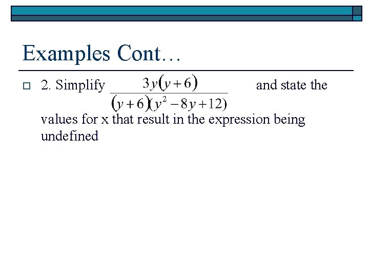Examples Cont… o 2. Simplify and state the values for x that result in