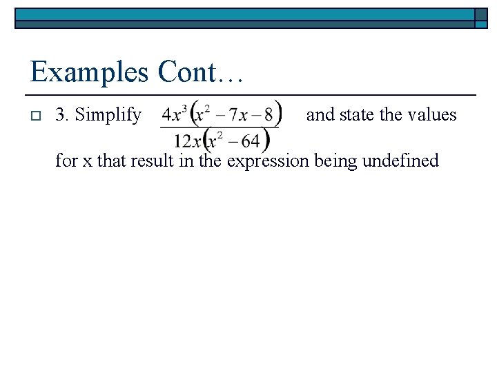 Examples Cont… o 3. Simplify and state the values for x that result in