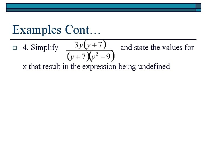Examples Cont… o 4. Simplify and state the values for x that result in