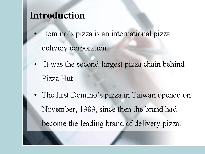 Introduction • Domino’s pizza is an international pizza delivery corporation • It was the