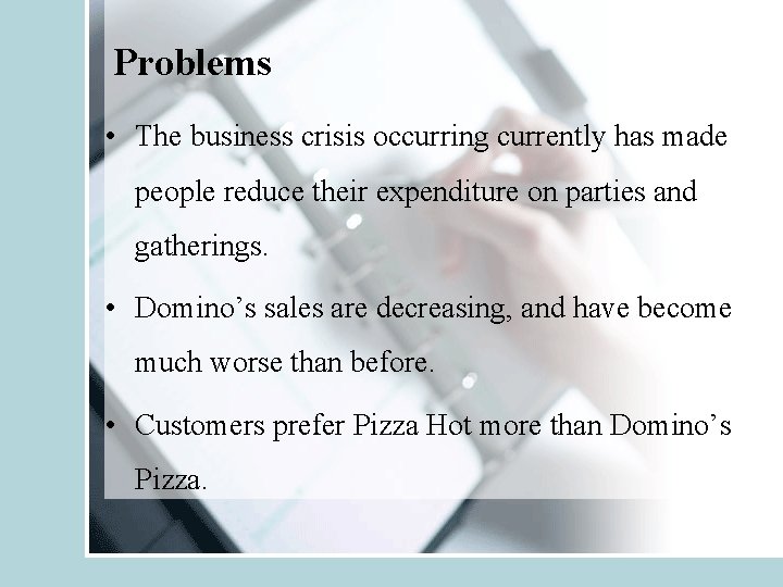 Problems • The business crisis occurring currently has made people reduce their expenditure on