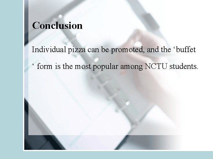 Conclusion Individual pizza can be promoted, and the ‘buffet ‘ form is the most