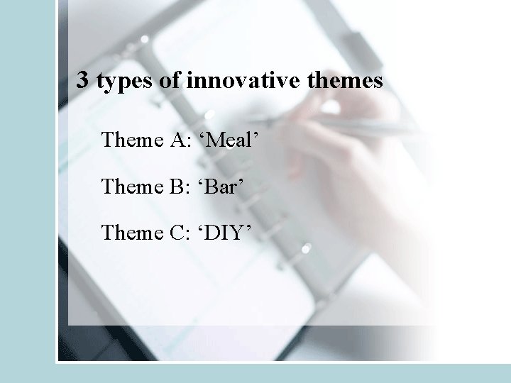 3 types of innovative themes Theme A: ‘Meal’ Theme B: ‘Bar’ Theme C: ‘DIY’