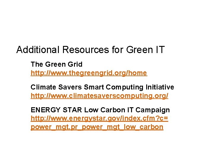 Additional Resources for Green IT The Green Grid http: //www. thegreengrid. org/home Climate Savers