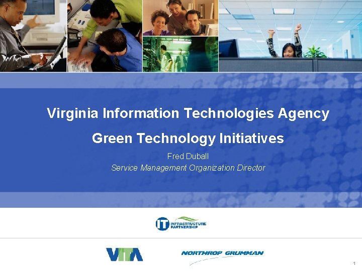 IT Infrastructure Partnership Program (ITP) Virginia Information Technologies Agency Green Technology Initiatives Fred Duball