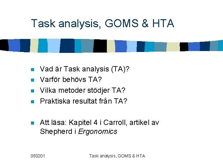 Task analysis, GOMS & HTA n n n Vad är Task analysis (TA)? Varför