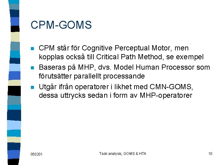 CPM-GOMS n n n CPM står för Cognitive Perceptual Motor, men kopplas också till