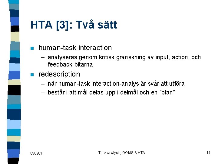 HTA [3]: Två sätt n human-task interaction – analyseras genom kritisk granskning av input,