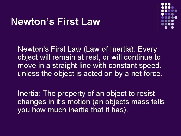 Newton’s First Law (Law of Inertia): Every object will remain at rest, or will