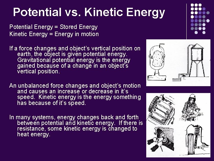 Potential vs. Kinetic Energy Potential Energy = Stored Energy Kinetic Energy = Energy in