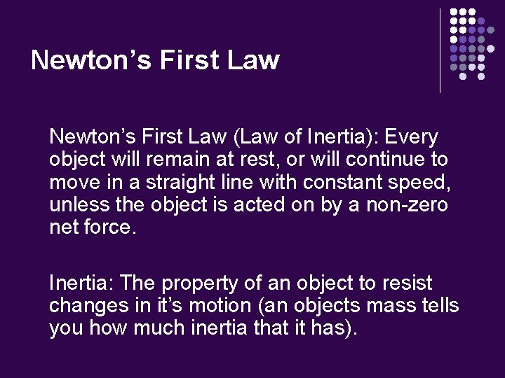Newton’s First Law (Law of Inertia): Every object will remain at rest, or will