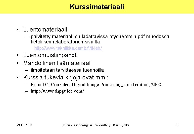 Kurssimateriaali • Luentomateriaali – päivitetty materiaali on ladattavissa myöhemmin pdf-muodossa tietoliikennelaboratorion sivuilta http: //www.