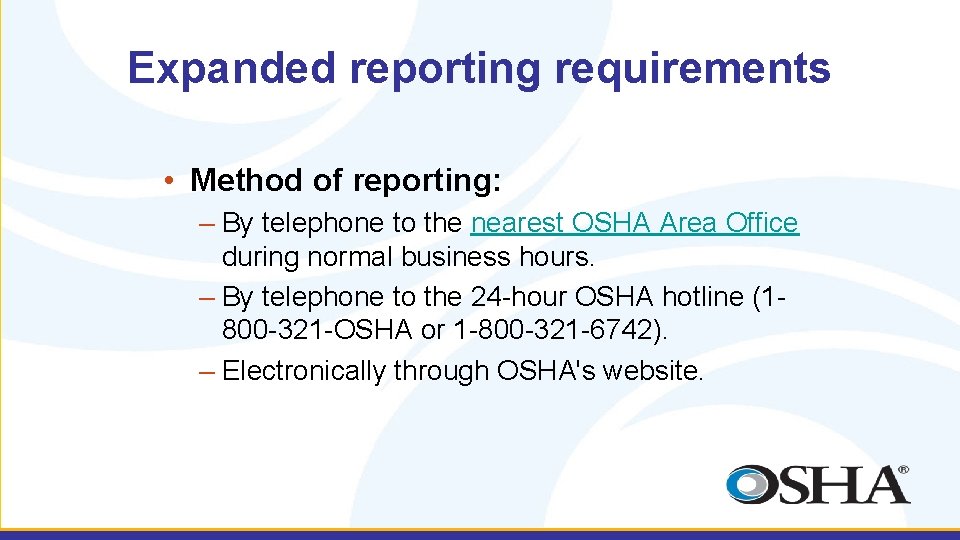 Expanded reporting requirements • Method of reporting: – By telephone to the nearest OSHA